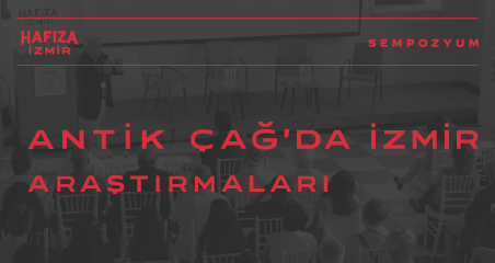 Antik Çağ’da İzmir Araştırmaları Sempozyumu Gerçekleştirildi